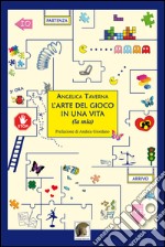 L'arte del gioco in una vita (la mia) libro