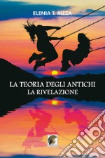 La teoria degli antichi. La rivelazione libro