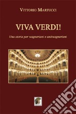 Viva Verdi! Una storia per wagneriani e antiwagneriani libro