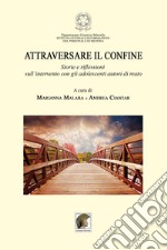 Attraversare il confine. «Storie e riflessioni sull'intervento con gli adolescenti autori di reato» libro