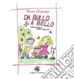 Da bullo a bello. Una filastrocca contro il bullismo. Ediz. illustrata