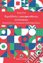 Equilibrio, consapevolezza, evoluzione. Introduzione alla Naturopatia BioPsicoQuantistica libro