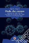 Onde che curano. Tecnologie elettromagnetiche dalla diagnosi alla ricerca sul cancro libro di Allegretti Marcello