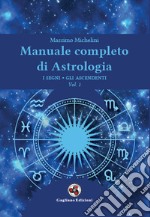 Manuale completo di astrologia. Vol. 1: I segni, gli ascendenti libro
