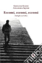 Eccomi, eccomi, eccomi. Dialoghi con l'oltre. Nuova ediz.