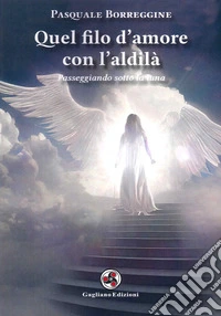 Quel filo d'amore con l'aldilà. Passeggiando sotto la luna libro