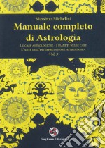Manuale completo di astrologia. Vol. 3: Le case astrologiche-i pianeti nelle case-l'arte dell'interpretazione astrologica libro