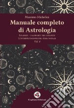 Manuale completo di astrologia. Nuova ediz.. Vol. 4: I pianeti, i rapporti tra i pianeti, l'interpretazione del tema natale