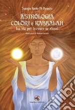 Astrologia colori e kabbalah la via per trovare se stessi. Nuova ediz. libro