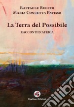 La terra del possibile. Racconti d'Africa. Nuova ediz. libro