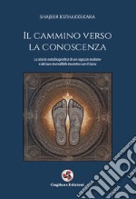 Il cammino verso la conoscenza. La storia autobiografica di un ragazzo indiano e del suo incredibile incontro con il guru libro