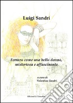 Ferrara come una bella donna, misteriosa e affascinante libro