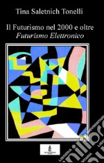 Il Futurismo nel 2000 e oltre. Futurismo elettronico libro