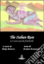 The italian rose. La nuova parola femminile libro