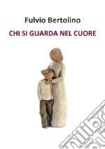 Chi si guarda nel cuore libro