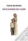 Chi si guarda nel cuore libro