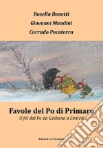 Favole del Po di Primaro. Il fòl dal Po da Gaibana a Saniclò libro