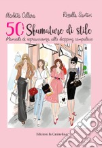 50 sfumature stile. Manuale di sopravvivenza allo shopping compulsivo libro