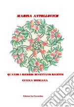 Quando i ricordi diventano ricette. Cucina istriana libro