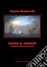 Verrà il domani. L'Olanda del secolo d'oro