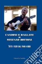 Canzoni e ballate di Stefano Bottoni. Tutti i testi dal 1968 a oggi libro