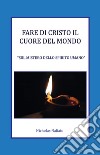 Fare di Cristo il Cuore del mondo. Sul mistero dello spirito umano libro di Naliato Nicholas