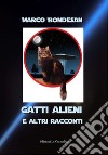 Gatti alieni e altri racconti libro