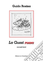 La Guzzi rossa. Racconti brevi