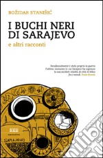 I buchi neri di Sarajevo e altri racconti libro