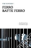 Ferro batte ferro libro di Roveredo Pino