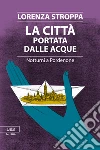 La città portata dalle acque. Notturni a Pordenone libro di Stroppa Lorenza