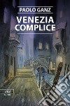 Venezia complice libro di Ganz Paolo