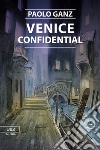 Venice confidential libro di Ganz Paolo