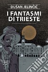 I fantasmi di Trieste libro
