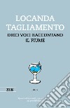 Locanda Tagliamento. Dieci voci raccontano il fiume libro