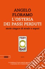 L'osteria dei passi perduti. Storie zingare di strade e sapori. Nuova ediz. libro