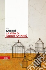 La vita di Isidor Katanic libro