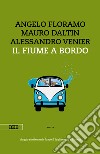 Il fiume a bordo. Viaggio sentimentale lungo il Tagliamento e l'Isonzo libro