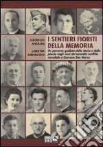 I sentieri fioriti della memoria. Un percorso guidato dalla storia e dalla poesia negli anni del secondo conflitto mondiale a Caerano di San Marco libro