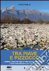 Tra Piave e Pizzocco. Quattordici itinerari facili per nordic walking, bambini e famiglie tra Santa Giustina Bellunese e San Gregorio sulle Alpi libro di Merlo Lucia