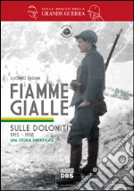 Fiamme gialle. Sulle Dolomiti (1915-1918) una storia dimenticata libro