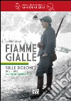 Fiamme gialle. Sulle Dolomiti (1915-1918) una storia dimenticata libro