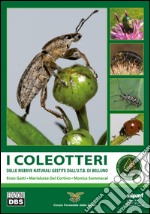 I coleotteri. Delle riserve naturali gestite dall'U.T.B. di Belluno