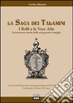 La saga dei Talamini. I Belfi e le Vare Alte. L'avventurosa storia della mia grande famiglia