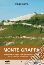 Monte Grappa. Ventuno itinerari lungo il fronte italo-austriaco 1917-1918 con note storiche, naturalistiche e culturali libro