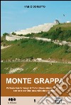 Monte Grappa. Ventuno itinerari lungo il fronte italo-austriaco 1917-1918 con note storiche, naturalistiche e culturali libro