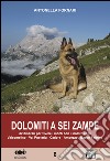 Dolomiti a sei zampe. 32 itinerari per vivere i monti con il nostro cane libro