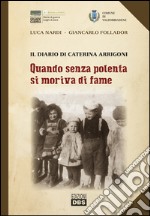 Quando senza polenta si moriva di fame. Il diario di Caterina Arrigoni libro