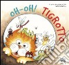 Oh-oh! Tigrotto. Ediz. illustrata libro