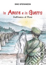 In amore e in guerra. Dall'Isonzo al Piave